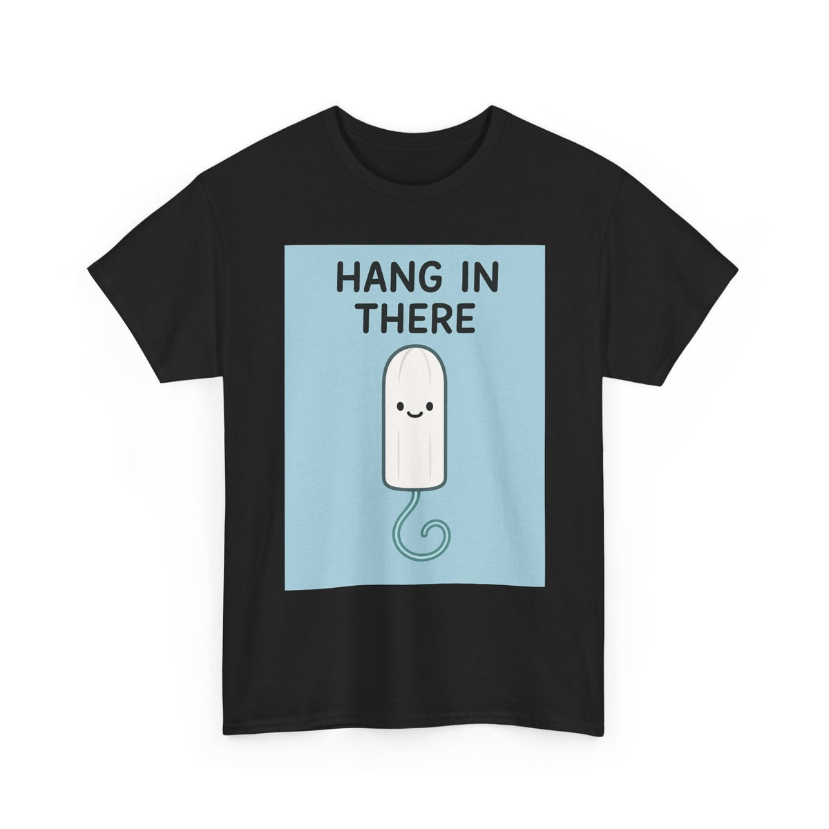 Hang in There Tampon T-Shirt — Cute Period Positivity Tee