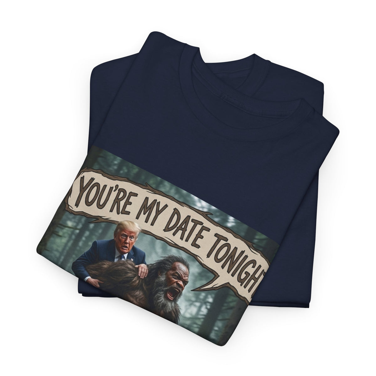 You're My Date Tonight Bigfoot Tee — Funny Sasquatch Date Night Shirt