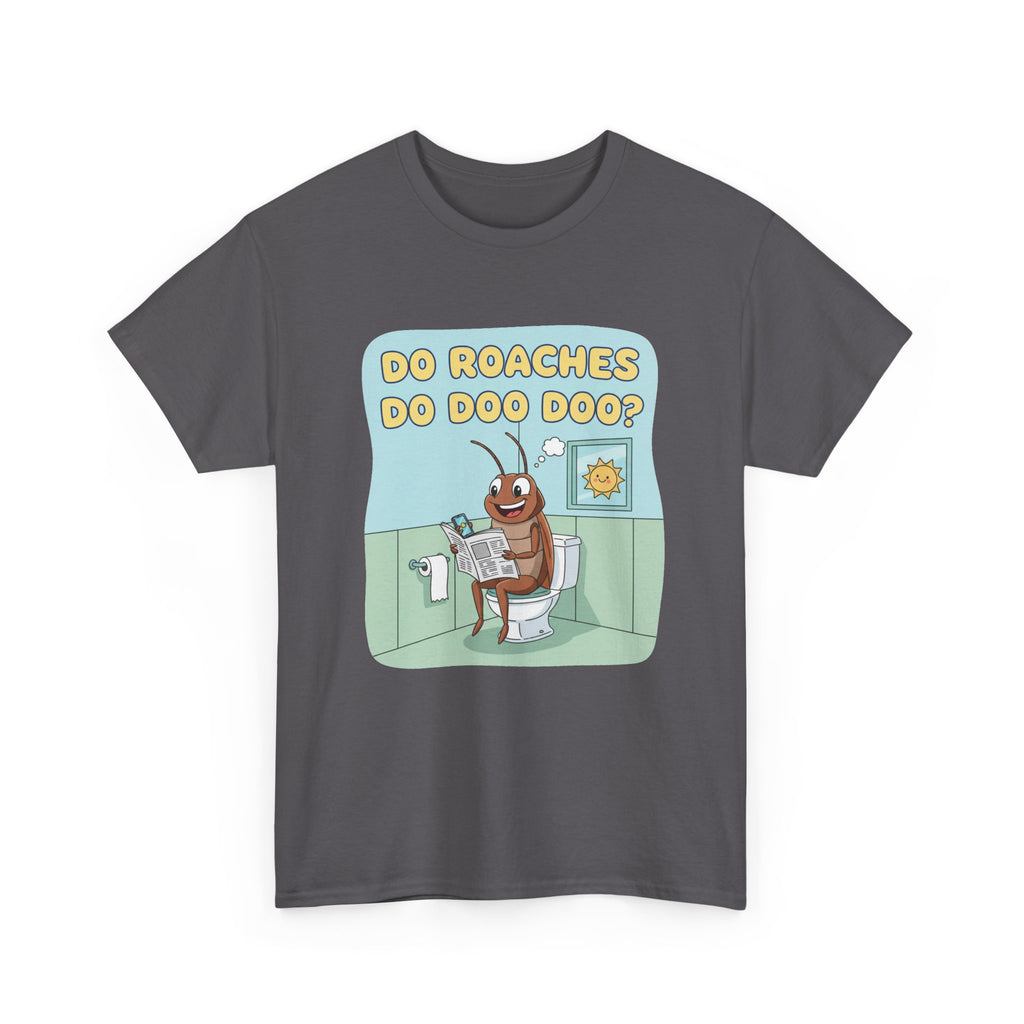 Do Roaches Do Doo Doo? Toilet Humor T-Shirt