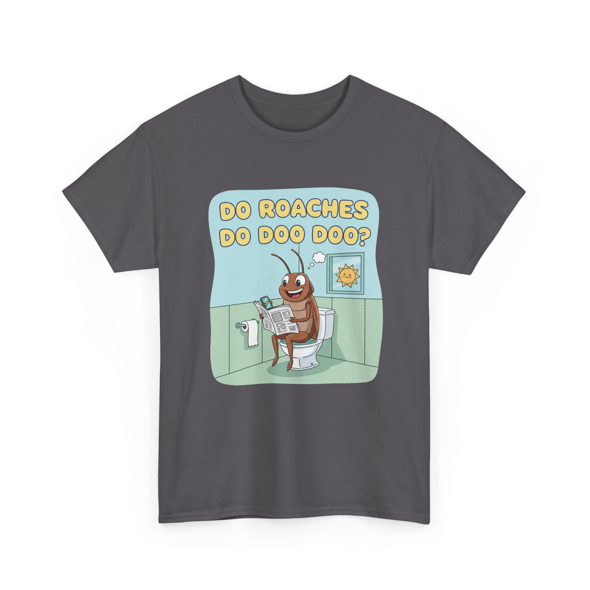 Do Roaches Do Doo Doo? Toilet Humor T-Shirt