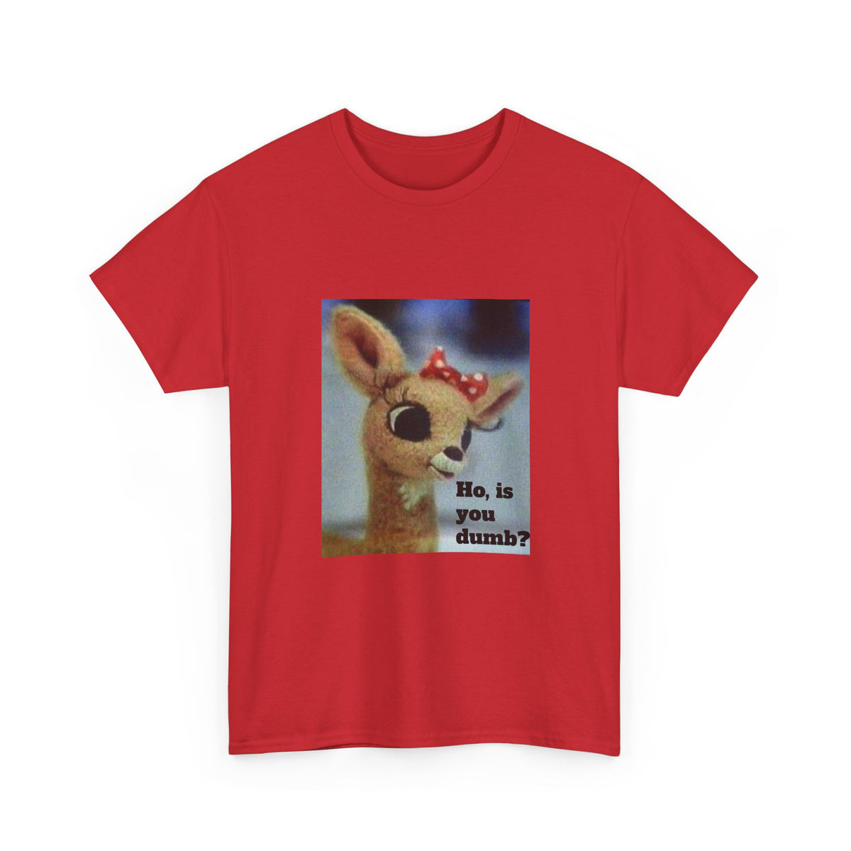 Ho Is You Dumb? T-Shirt