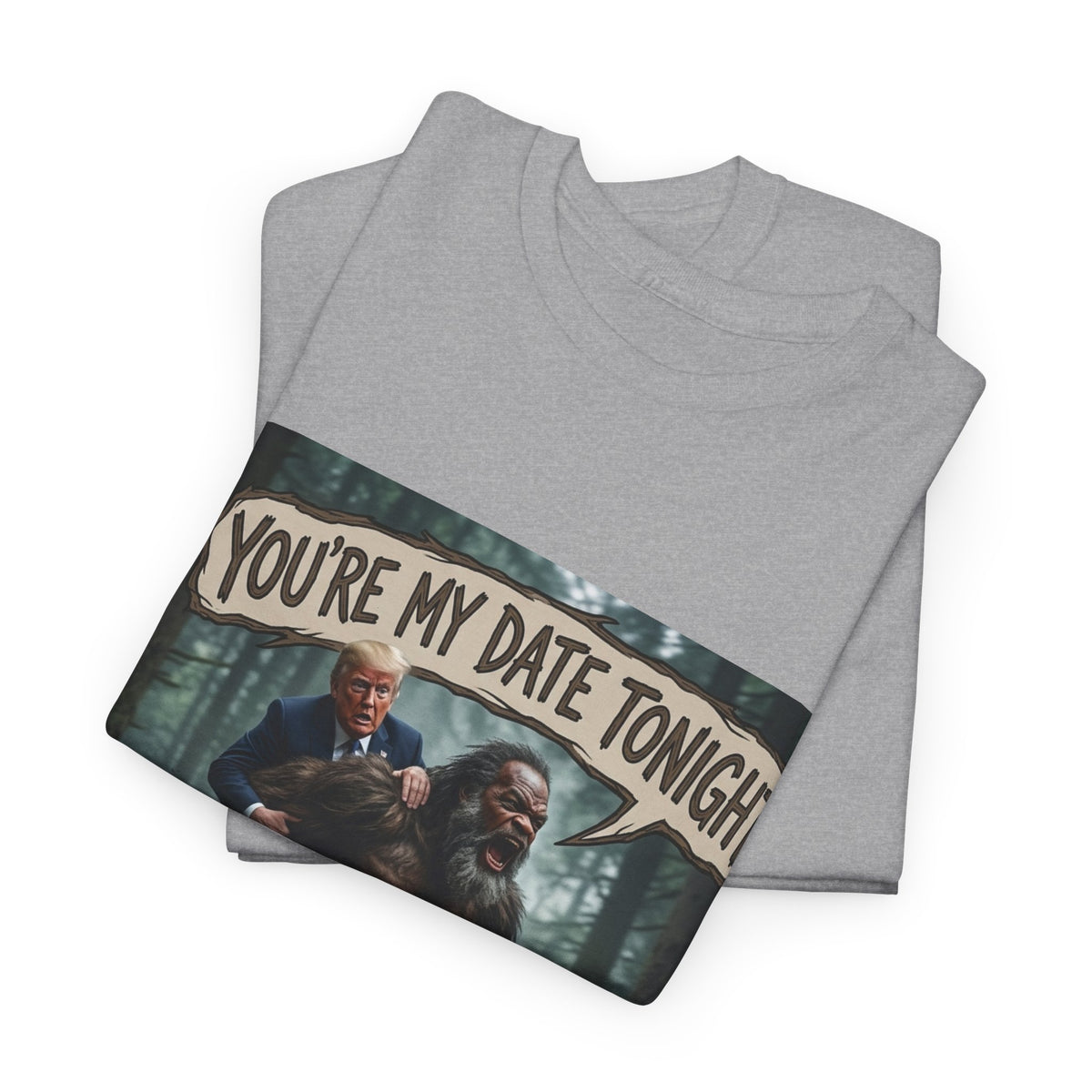 You're My Date Tonight Bigfoot Tee — Funny Sasquatch Date Night Shirt