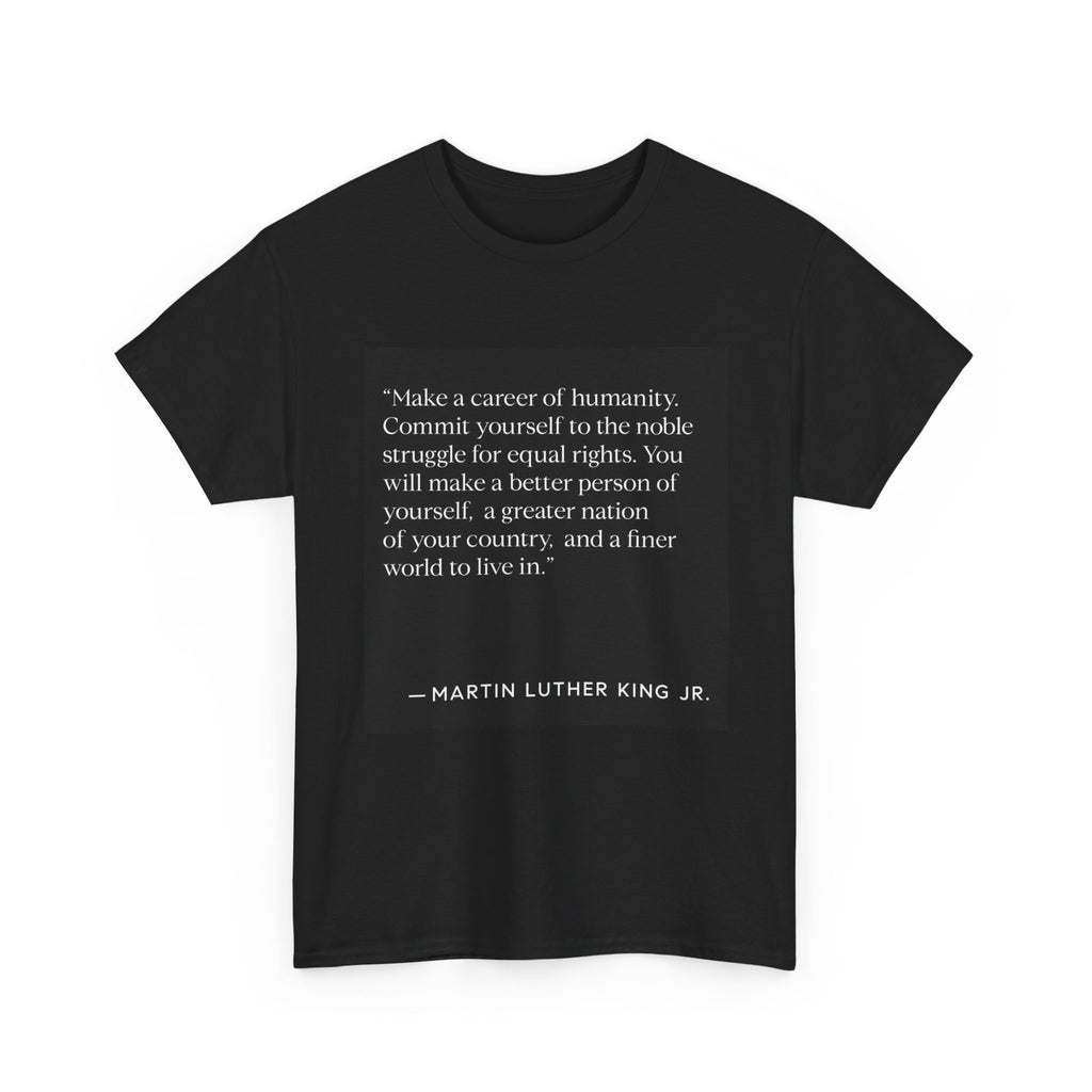 MLK Jr. Quote T-Shirt — "Make a Career of Humanity" Civil Rights Tribute Tee