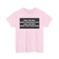 Oral Sex Will Make Your Whole Day / Anal Sex Will Make Your Hole Weak Provocative Statement Shirt