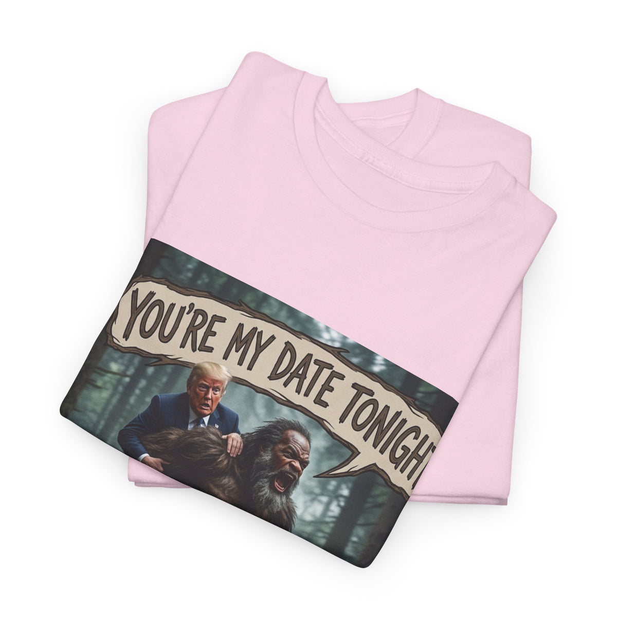 You're My Date Tonight Bigfoot Tee — Funny Sasquatch Date Night Shirt