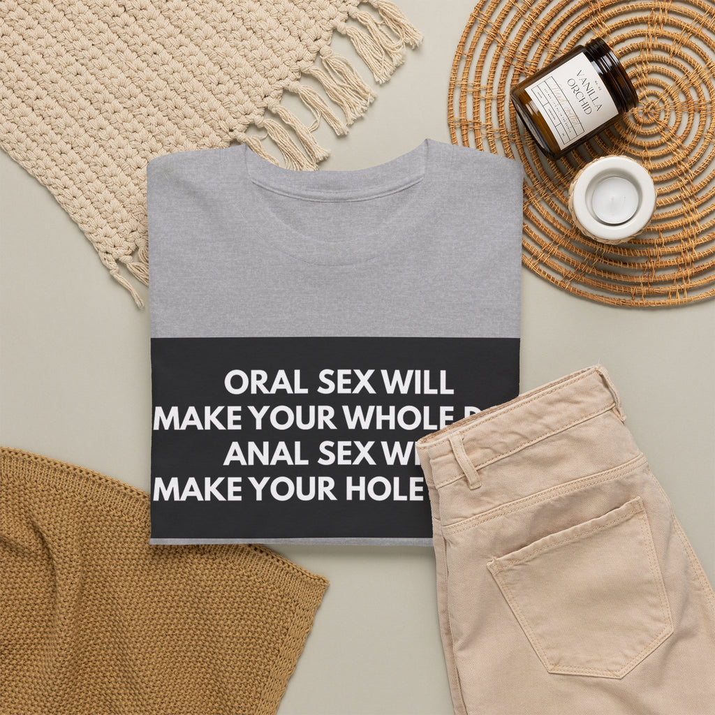 Oral Sex Will Make Your Whole Day / Anal Sex Will Make Your Hole Weak Provocative Statement Shirt
