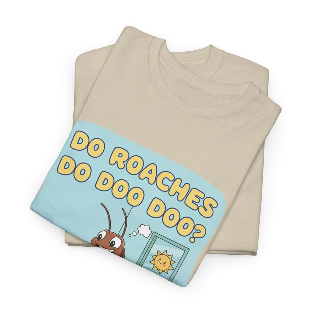 Do Roaches Do Doo Doo? Toilet Humor T-Shirt