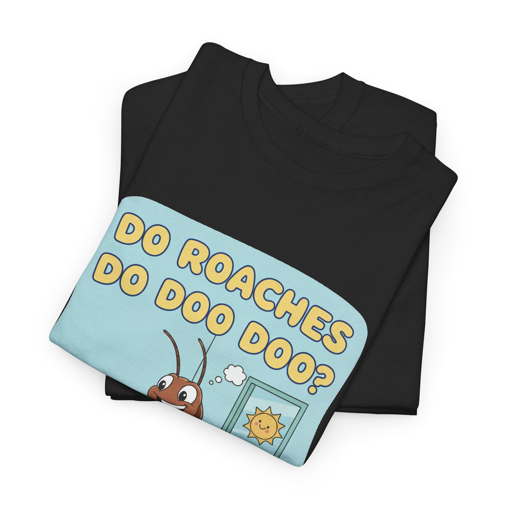 Do Roaches Do Doo Doo? Toilet Humor T-Shirt