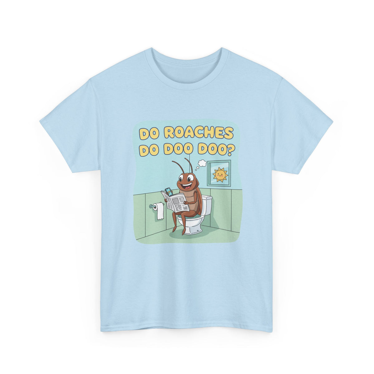 Do Roaches Do Doo Doo? Toilet Humor T-Shirt