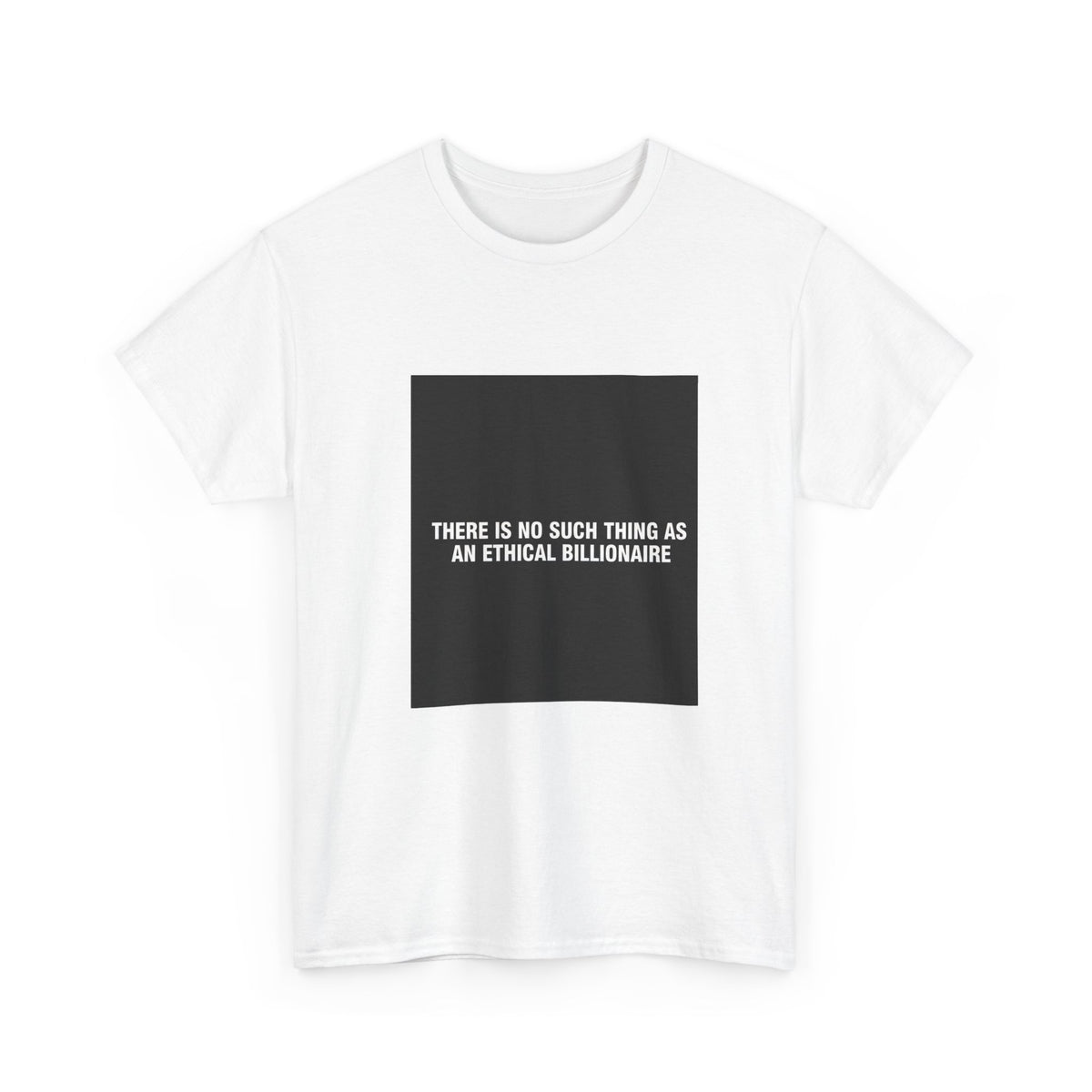 There Is No Such Thing As An Ethical Billionaire T-Shirt