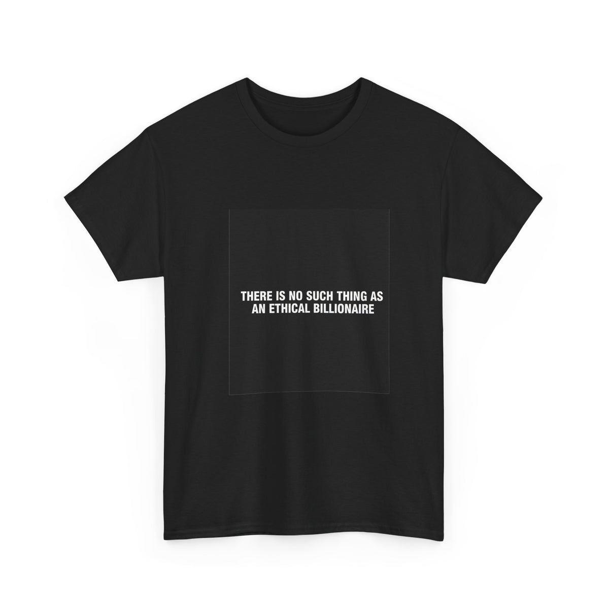 There Is No Such Thing As An Ethical Billionaire T-Shirt