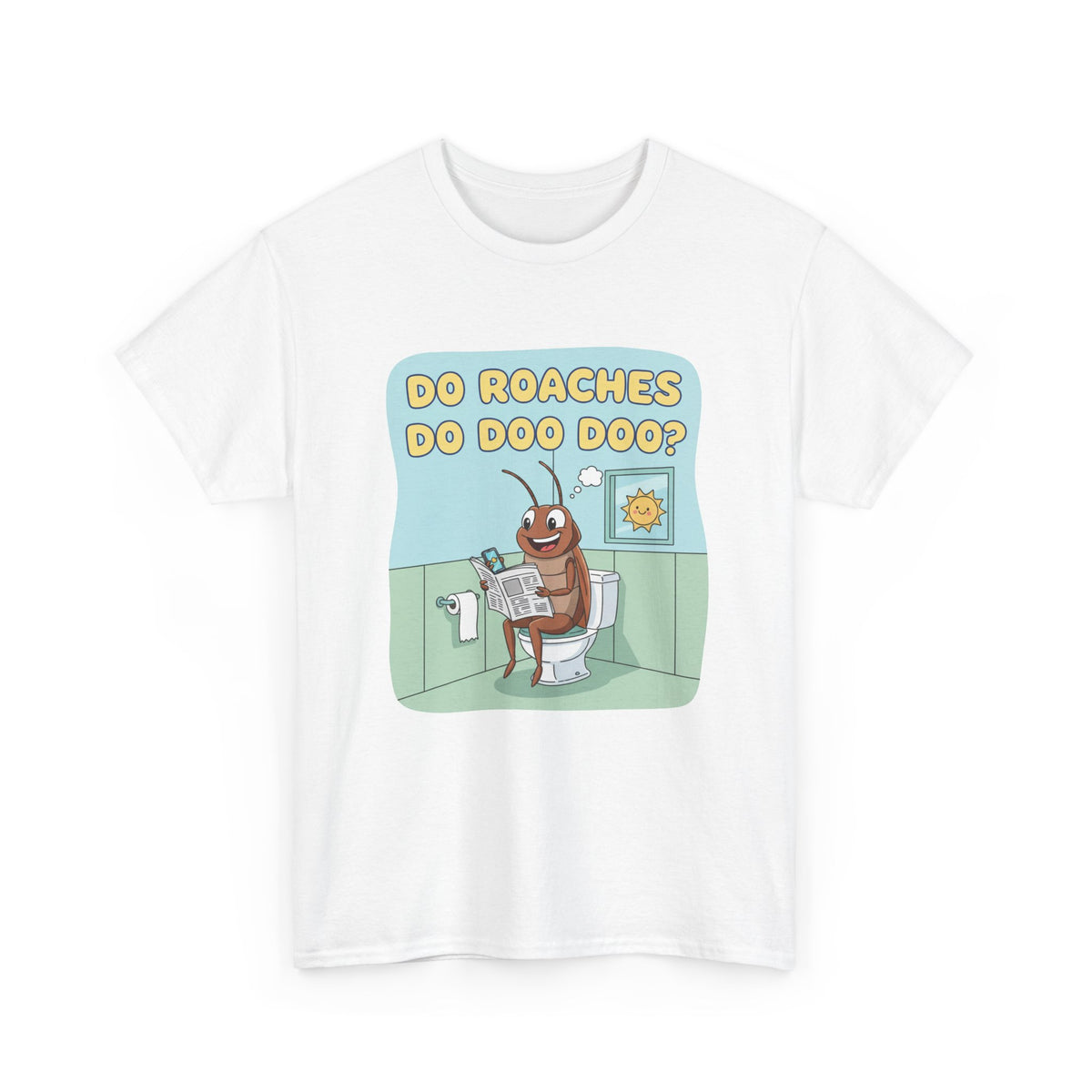 Do Roaches Do Doo Doo? Toilet Humor T-Shirt