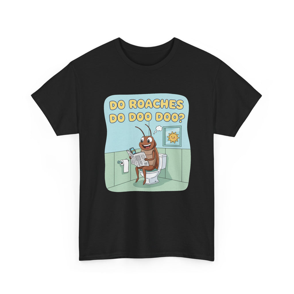 Do Roaches Do Doo Doo? Toilet Humor T-Shirt