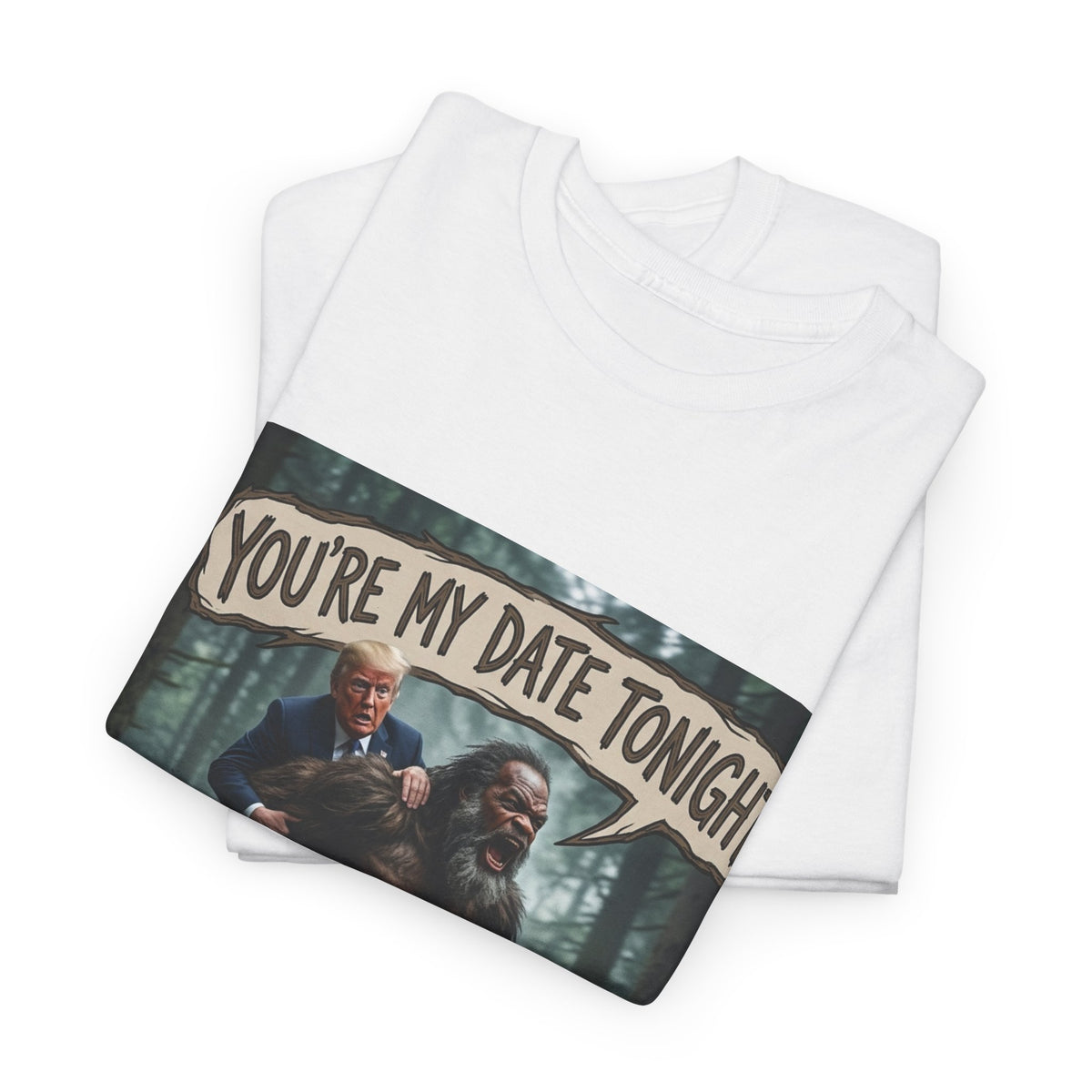 You're My Date Tonight Bigfoot Tee — Funny Sasquatch Date Night Shirt