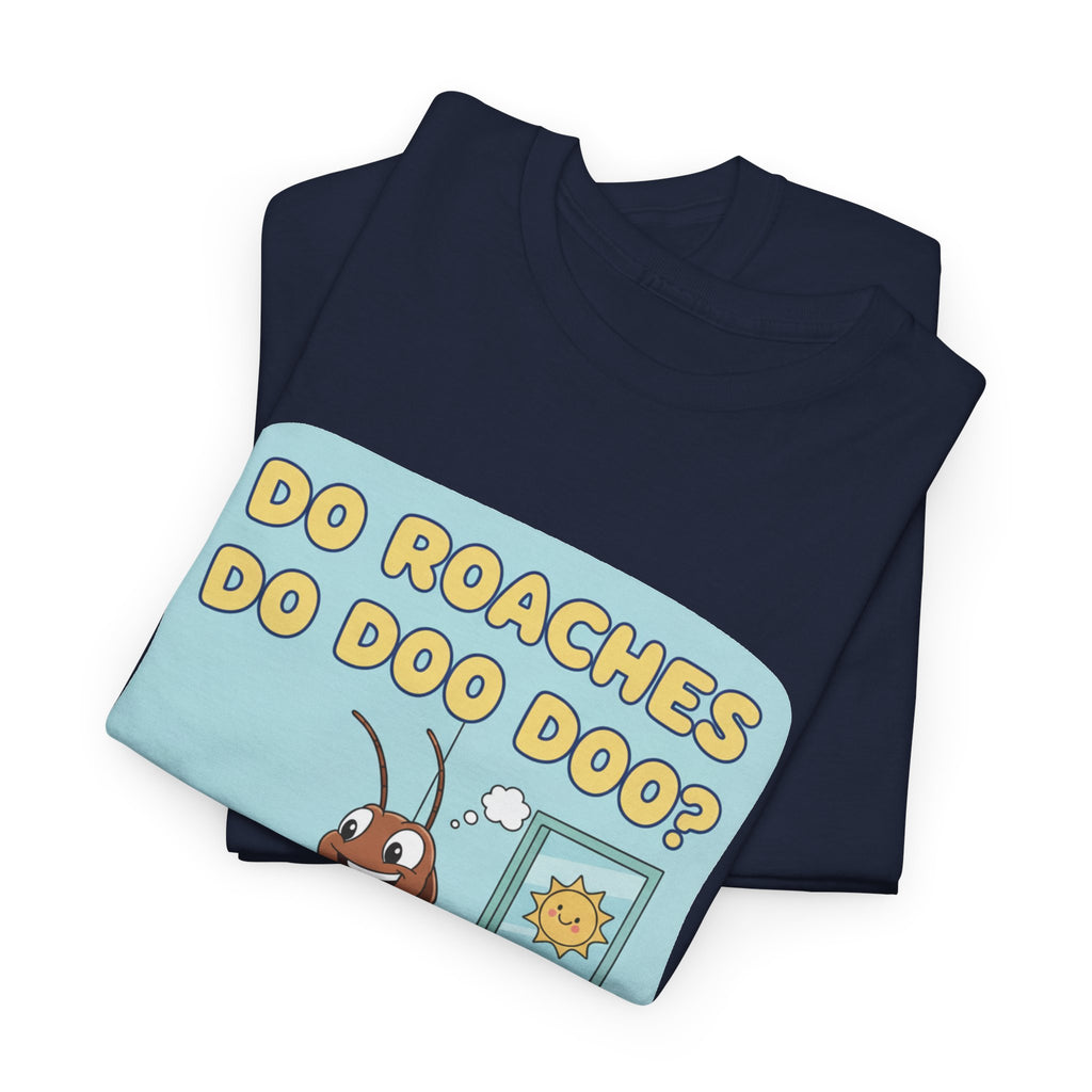 Do Roaches Do Doo Doo? Toilet Humor T-Shirt