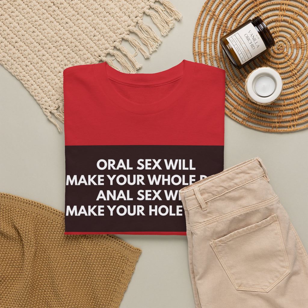 Oral Sex Will Make Your Whole Day / Anal Sex Will Make Your Hole Weak Provocative Statement Shirt
