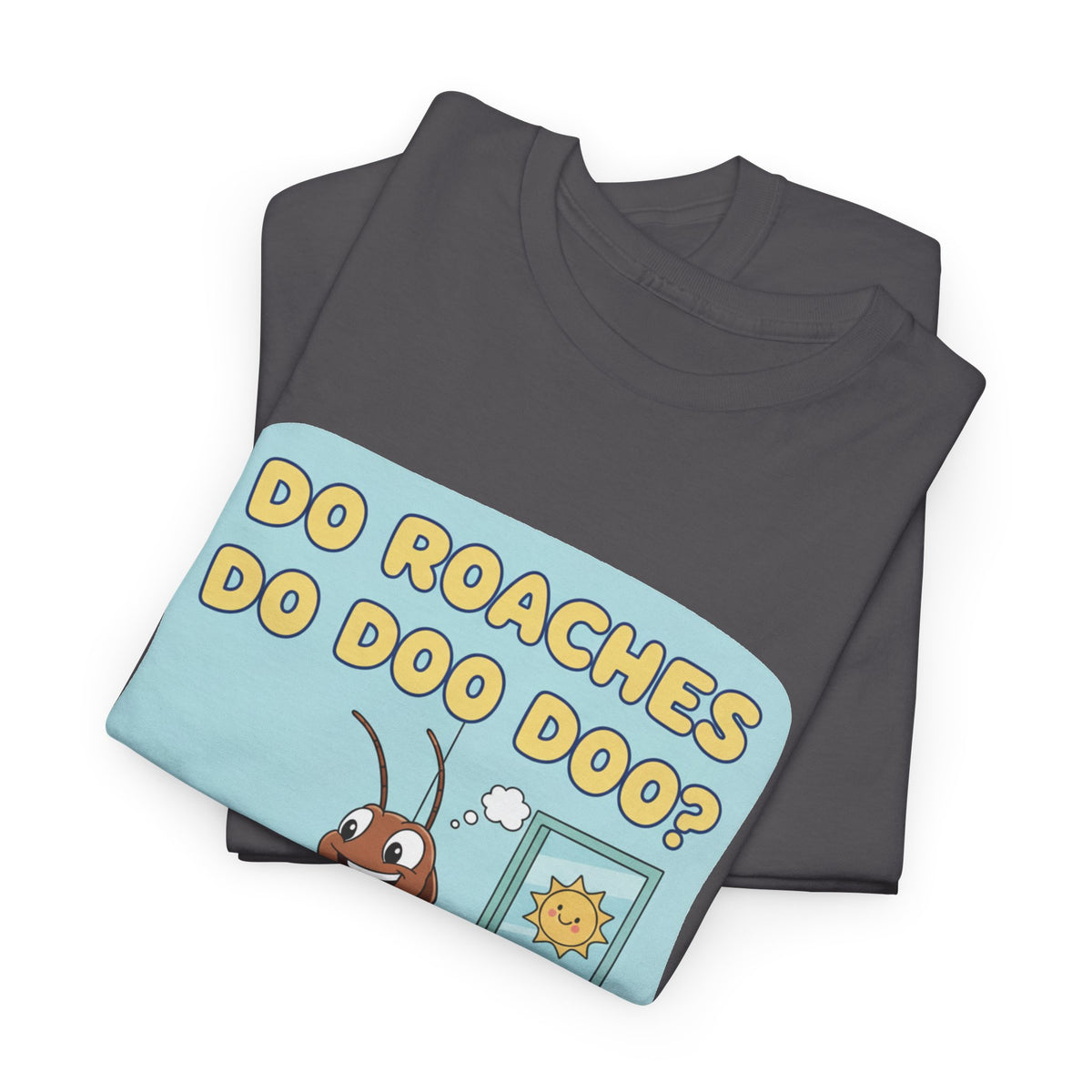 Do Roaches Do Doo Doo? Toilet Humor T-Shirt