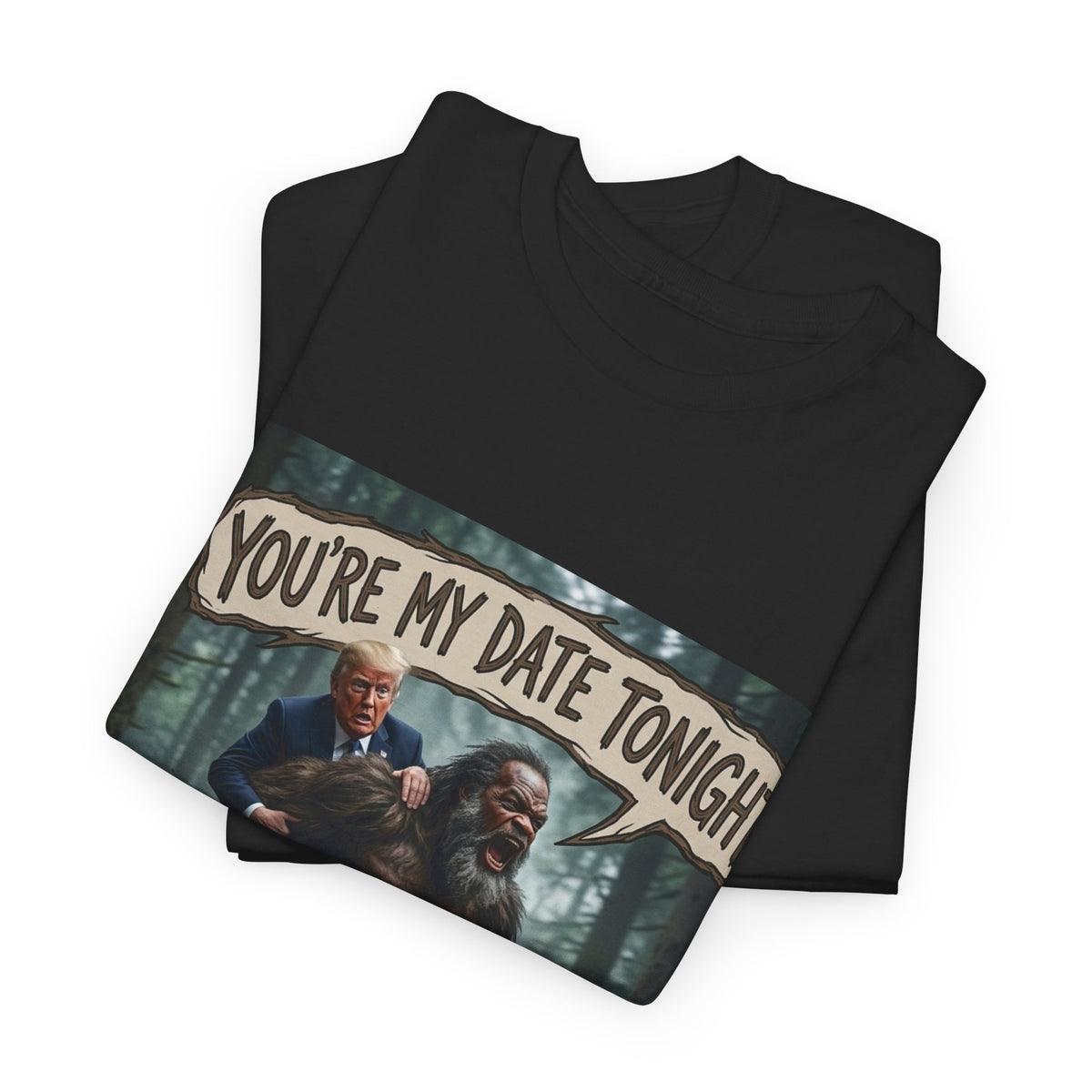You're My Date Tonight Bigfoot Tee — Funny Sasquatch Date Night Shirt
