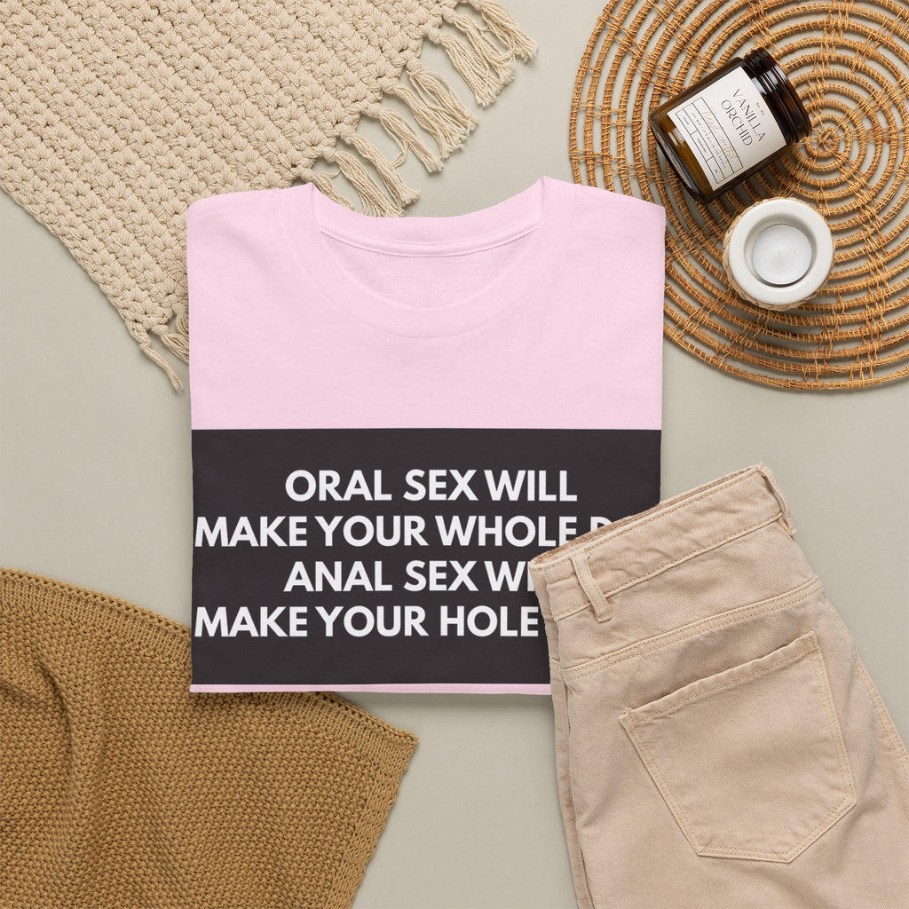 Oral Sex Will Make Your Whole Day / Anal Sex Will Make Your Hole Weak Provocative Statement Shirt
