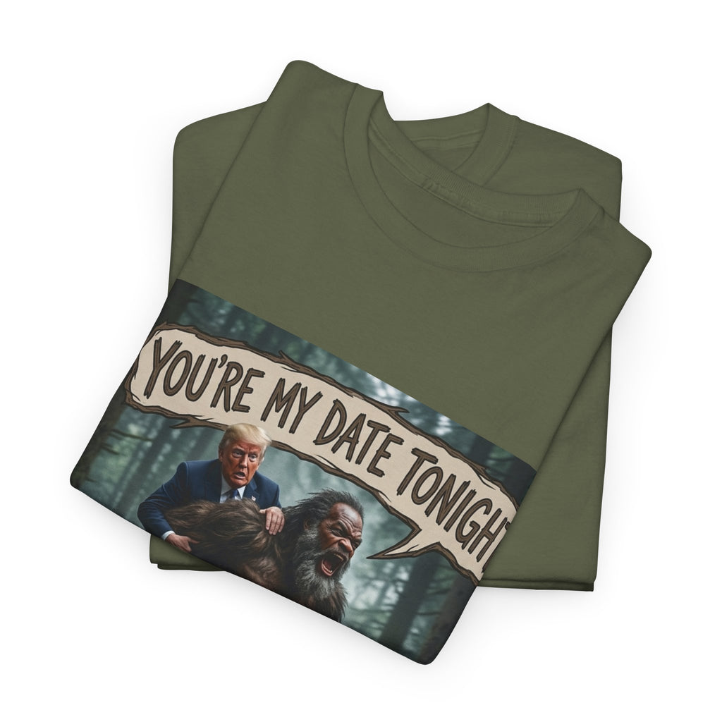 You're My Date Tonight Bigfoot Tee — Funny Sasquatch Date Night Shirt