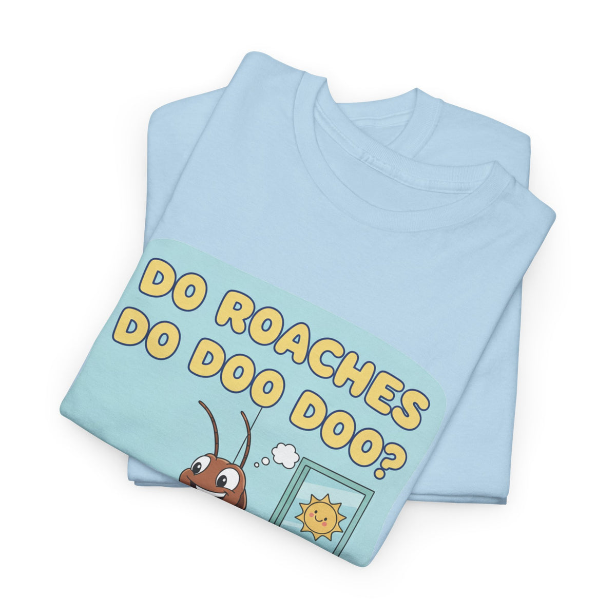 Do Roaches Do Doo Doo? Toilet Humor T-Shirt