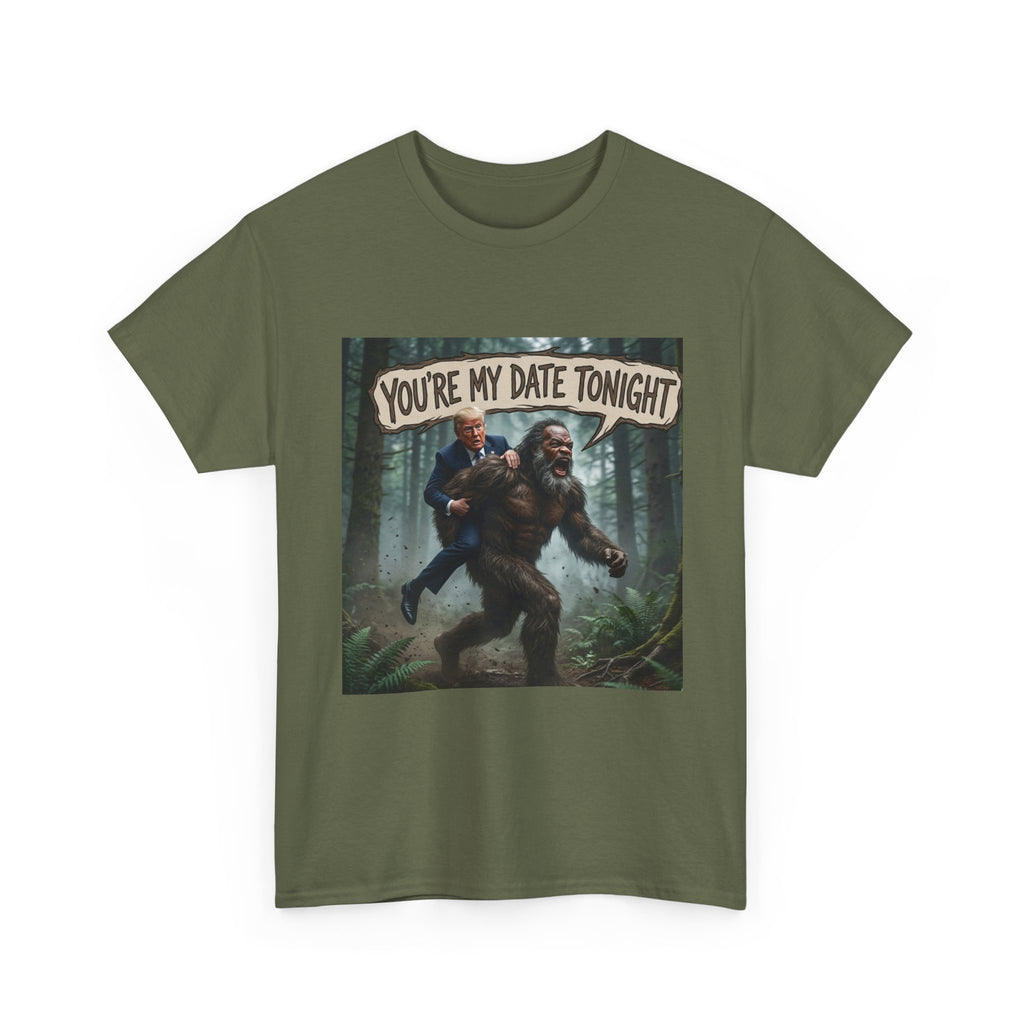 You're My Date Tonight Bigfoot Tee — Funny Sasquatch Date Night Shirt