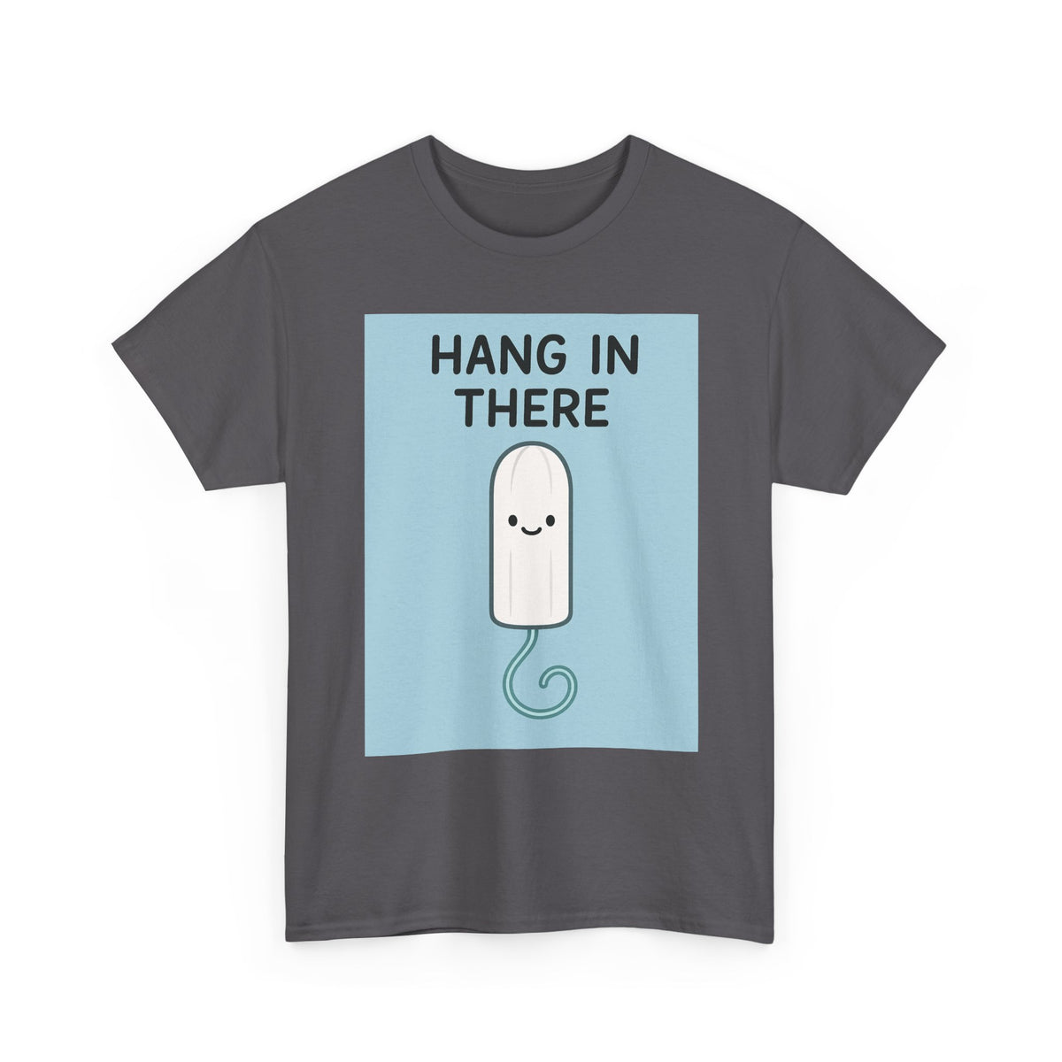 Hang in There Tampon T-Shirt — Cute Period Positivity Tee