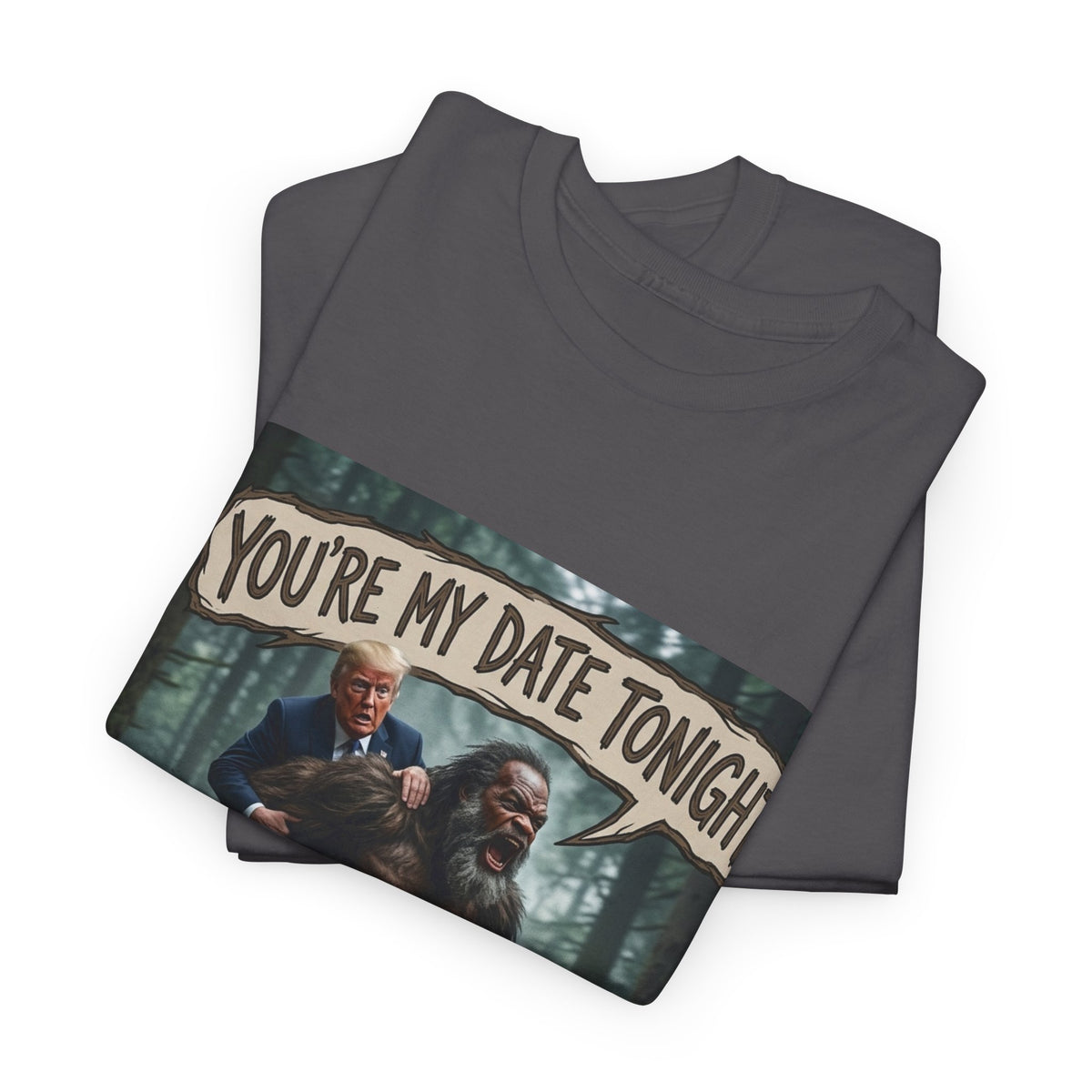 You're My Date Tonight Bigfoot Tee — Funny Sasquatch Date Night Shirt