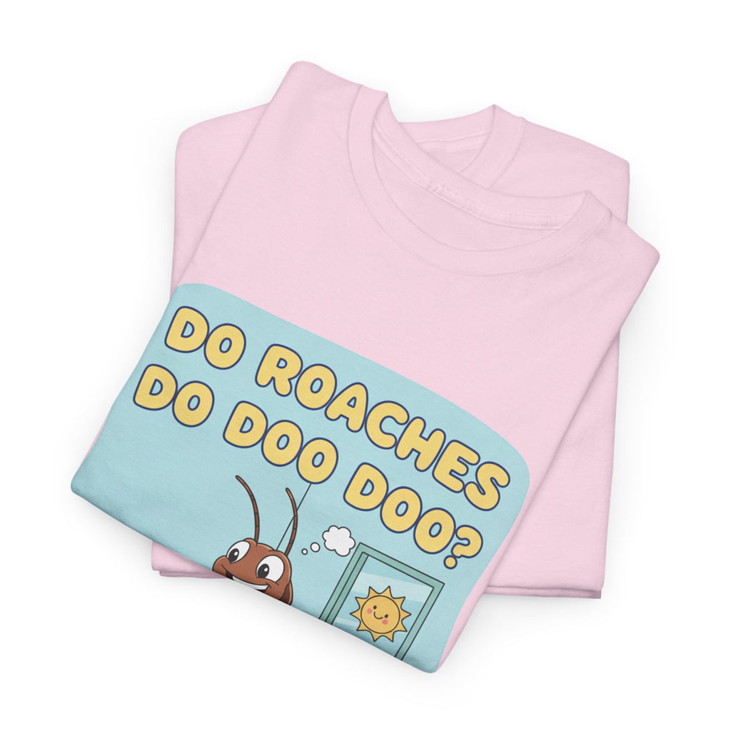 Do Roaches Do Doo Doo? Toilet Humor T-Shirt