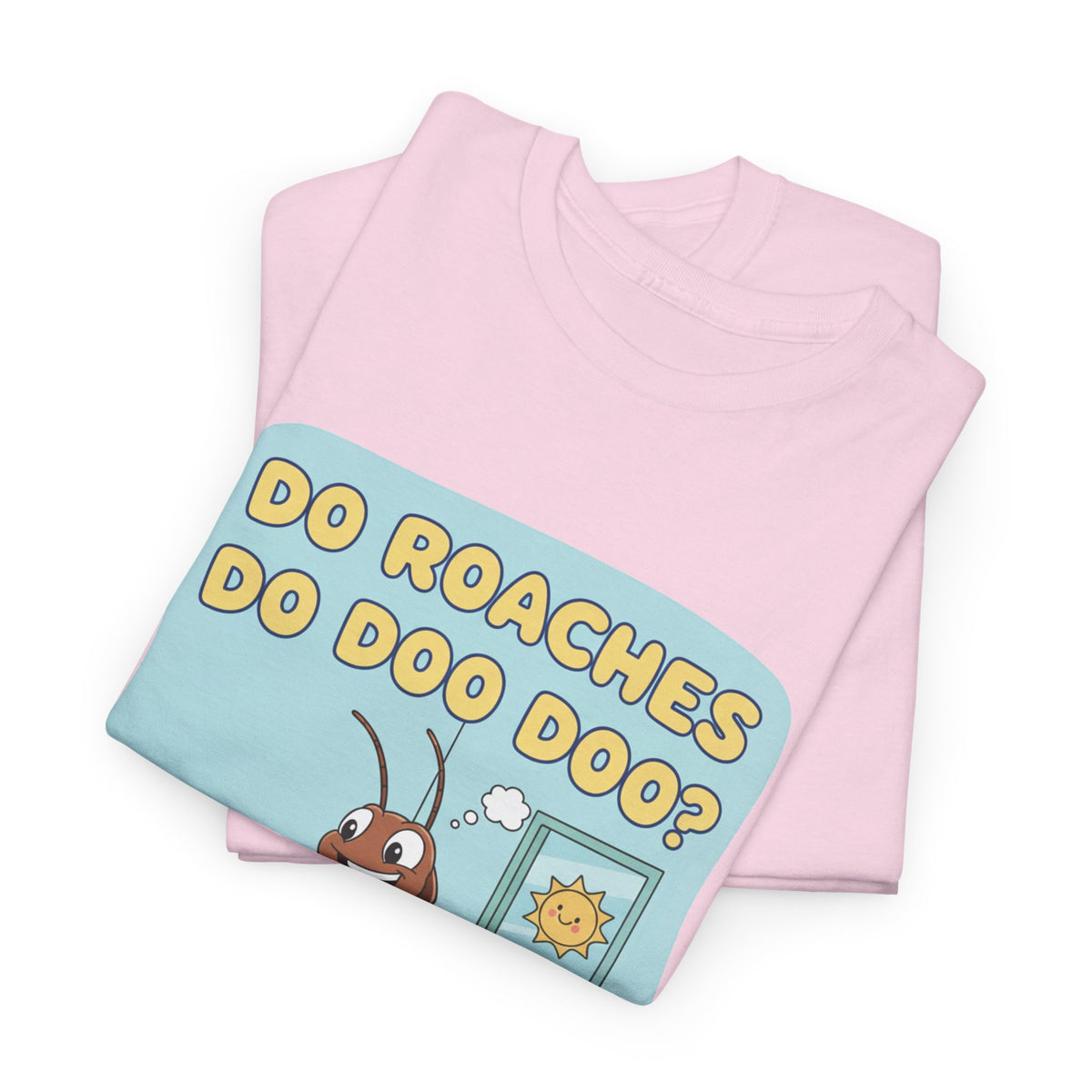 Do Roaches Do Doo Doo? Toilet Humor T-Shirt