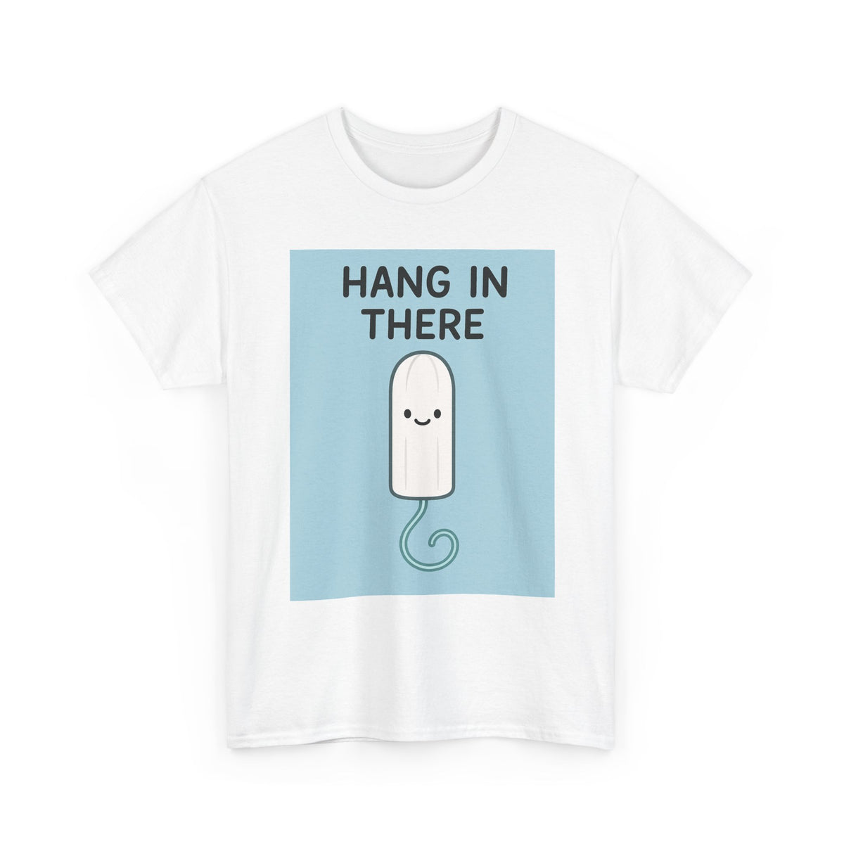 Hang in There Tampon T-Shirt — Cute Period Positivity Tee