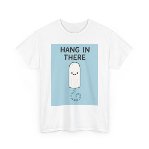 Hang in There Tampon T-Shirt — Cute Period Positivity Tee