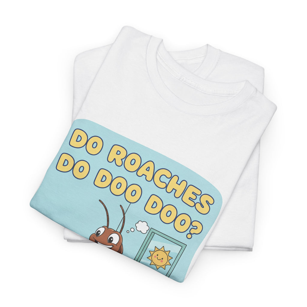 Do Roaches Do Doo Doo? Toilet Humor T-Shirt
