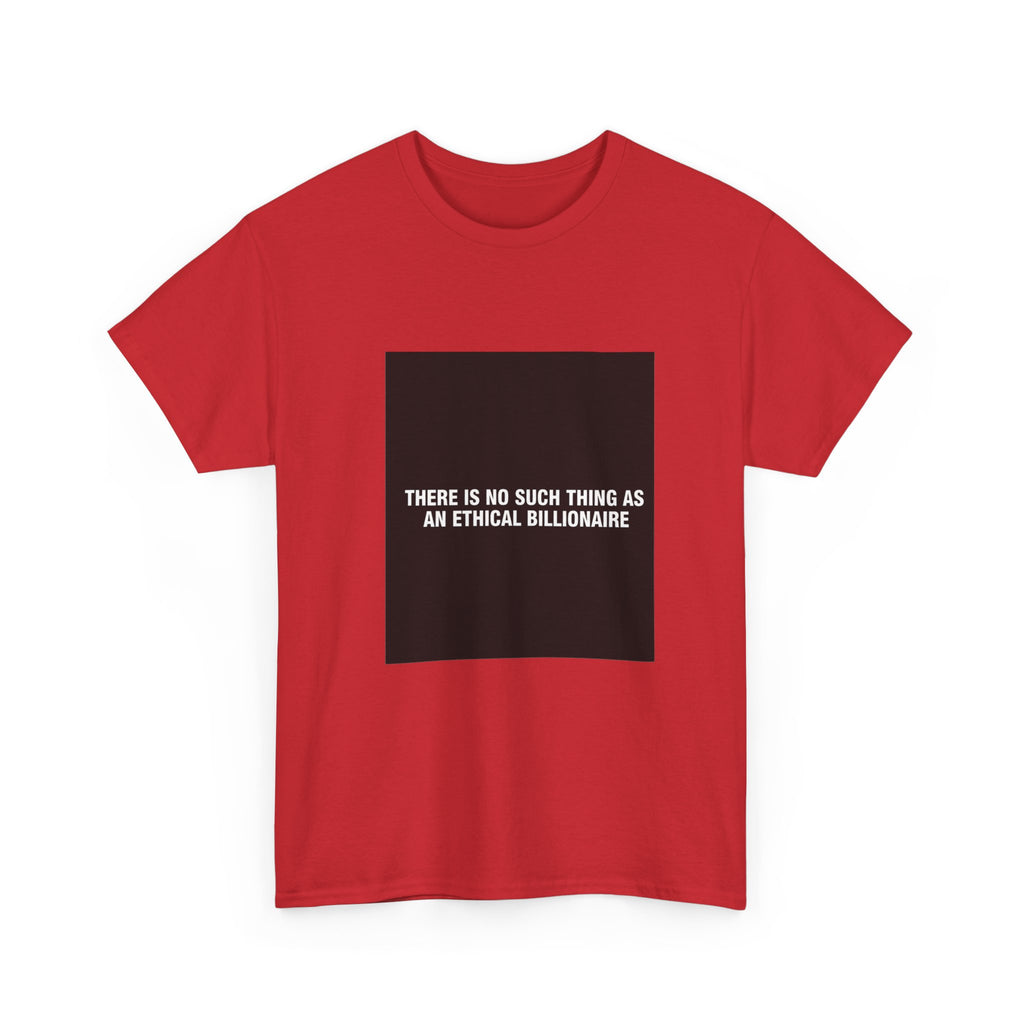 There Is No Such Thing As An Ethical Billionaire T-Shirt