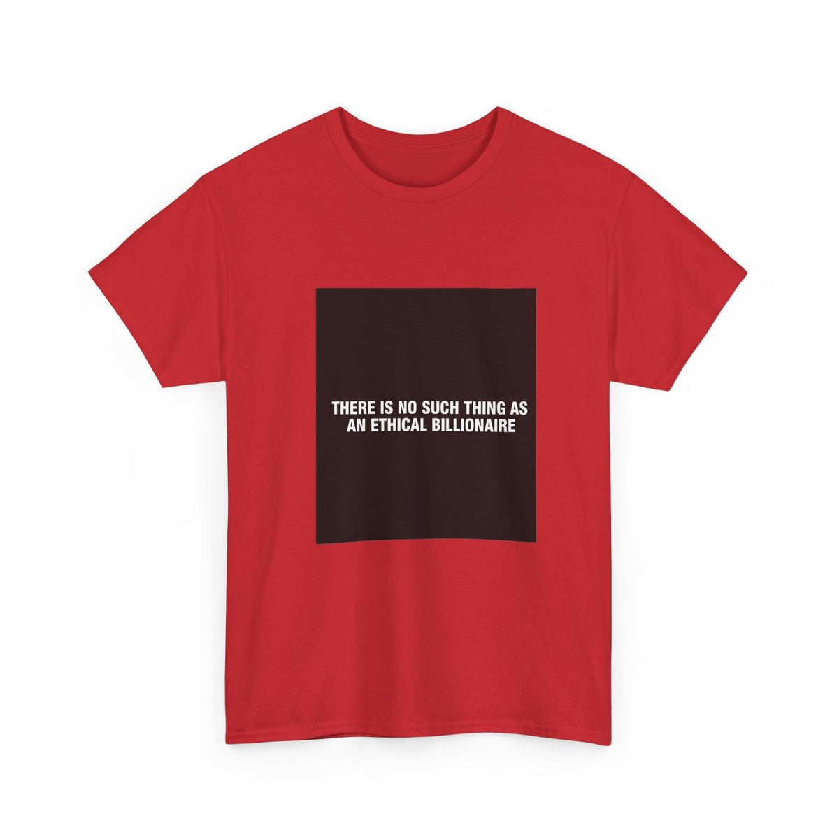 There Is No Such Thing As An Ethical Billionaire T-Shirt